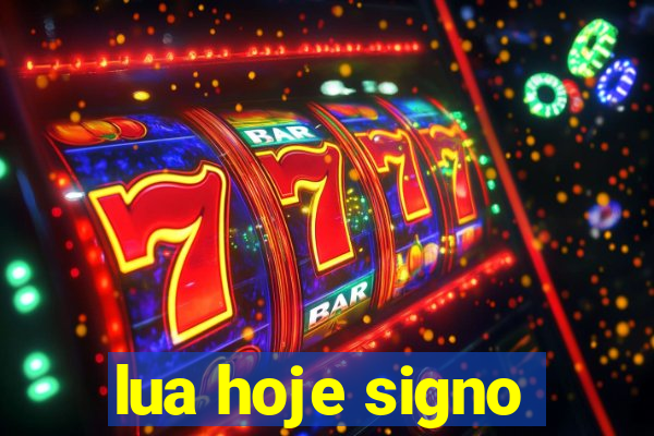 lua hoje signo